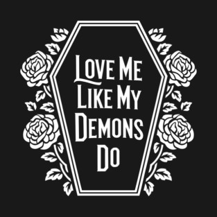 Love Me Like My Demons Do Dark Romance T-Shirt