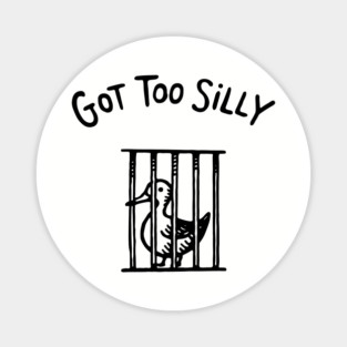 Got Too Silly Adult Humor Meme Magnet