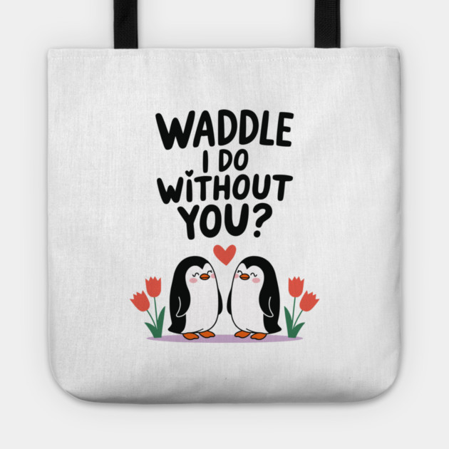 Waddle i do without you? Tote by criarthdesign