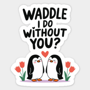 Waddle i do without you? Sticker