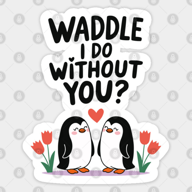 Waddle i do without you? Sticker by criarthdesign