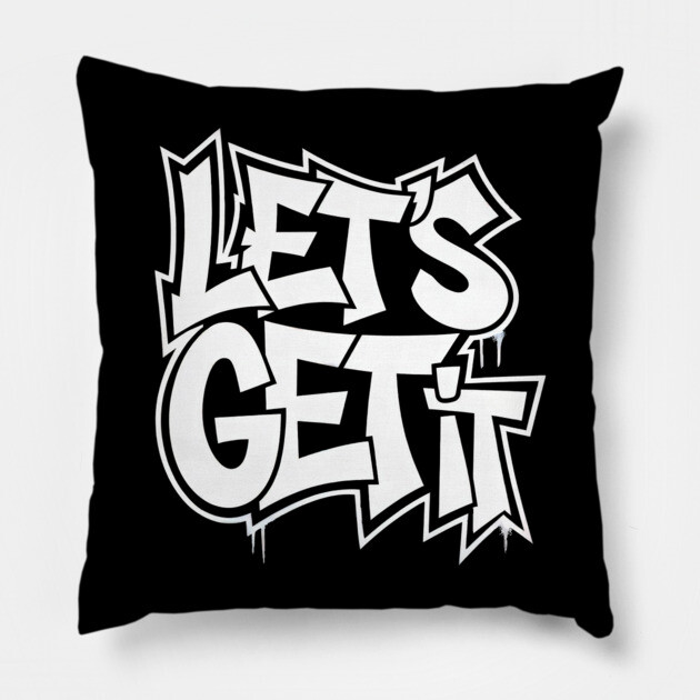 Let's Get It Pillow by UrbanLifeApparel