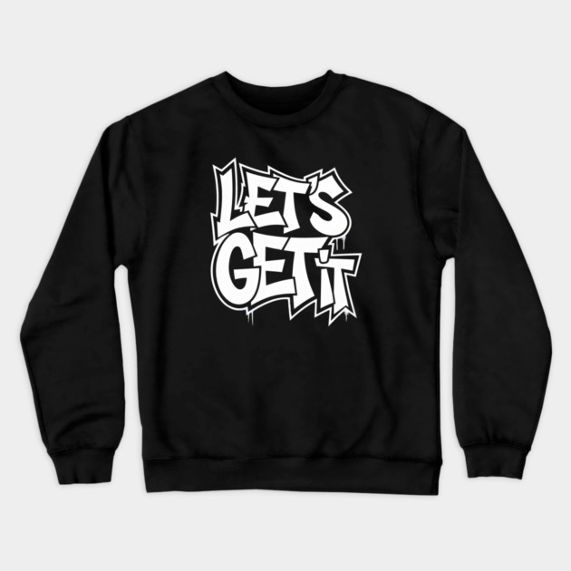 Let's Get It Crewneck Sweatshirt by UrbanLifeApparel