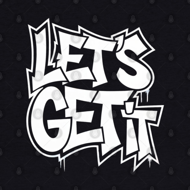 Let's Get It by UrbanLifeApparel