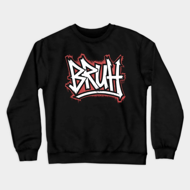Bruh Graffiti Crewneck Sweatshirt by UrbanLifeApparel