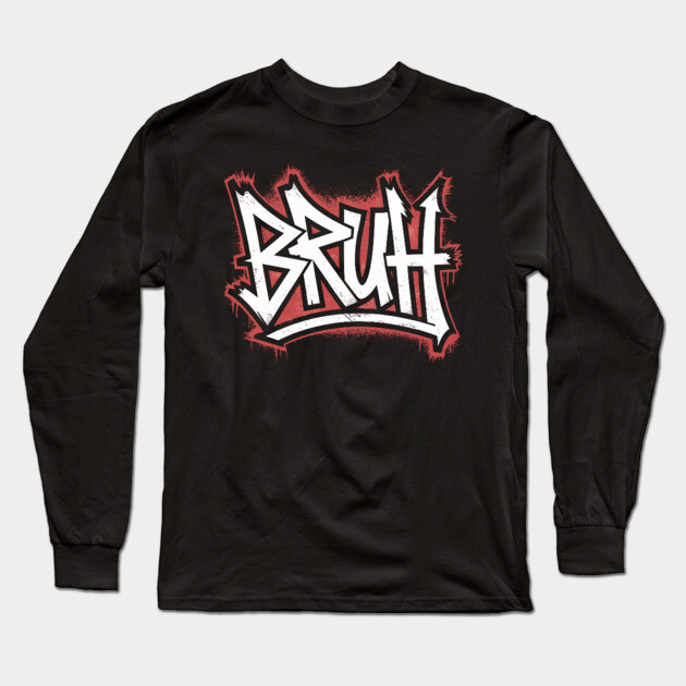 Bruh Graffiti Long Sleeve T-Shirt by UrbanLifeApparel