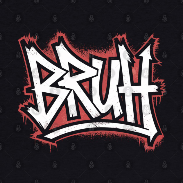 Bruh Graffiti by UrbanLifeApparel