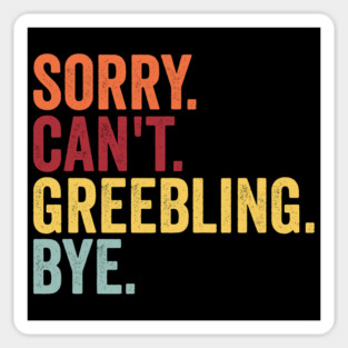 Sorry. Can't. Greebling. Bye. funny saying for modelmakers Sticker