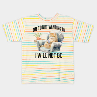 Due To Not Wanting To I Will Not Be, introverted cat design Kids T-Shirt