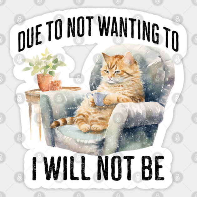 Due To Not Wanting To I Will Not Be, introverted cat design Sticker by Luxinda