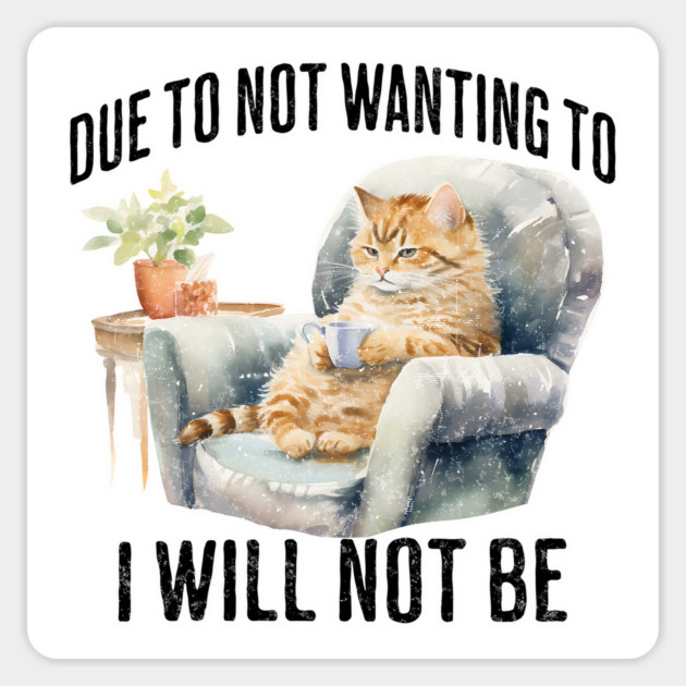 Due To Not Wanting To I Will Not Be, introverted cat design Magnet by Luxinda