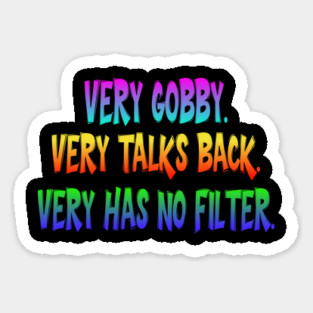 Very Gobby. Very Talks Back. Very Has No Filter. colorful trendy meme Sticker