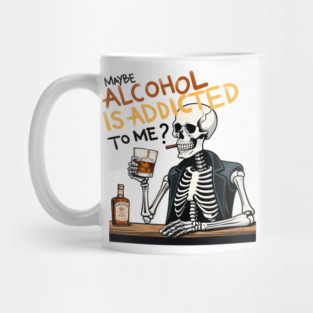 Maybe Alcohol is Addicted to me? Mug