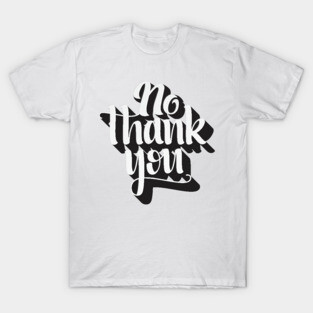 No thank You T-Shirt