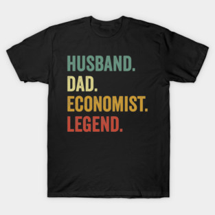 Husband Dad Economist Legend Funny Economist T-Shirt