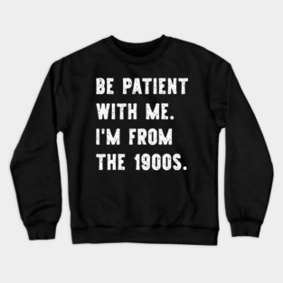 I'm From the 1900s Funny Gen X Crewneck Sweatshirt