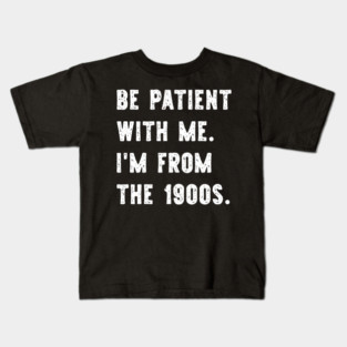 I'm From the 1900s Funny Gen X Kids T-Shirt