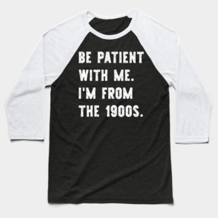 I'm From the 1900s Funny Gen X Baseball T-Shirt