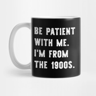 I'm From the 1900s Funny Gen X Mug