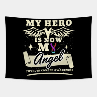 My Hero Is Now My Angel Shirt, Cancer Awareness Gift For Thyroid Cancer Warrior Fighter Survivor Tapestry