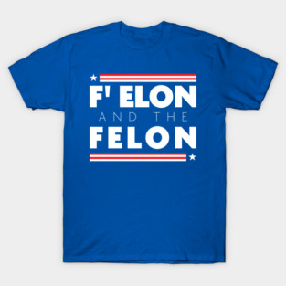 F'Elon and the Felon T-Shirt