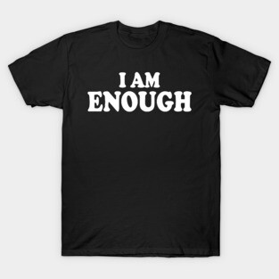 I AM ENOUGH T-Shirt
