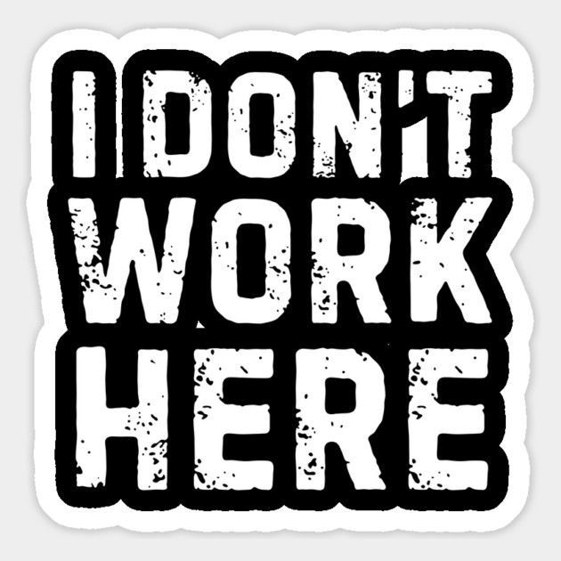 I Don't Work Here Magnet by The WYLD Tribe