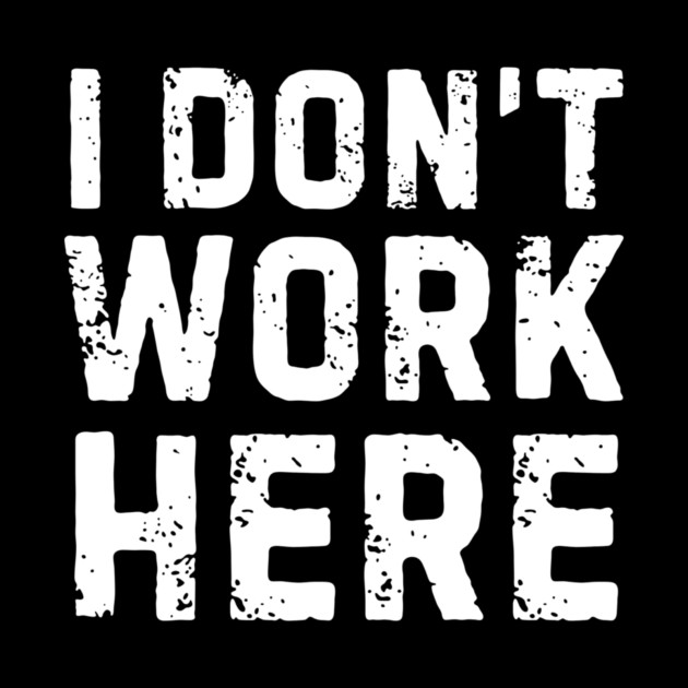 I Don't Work Here by The WYLD Tribe