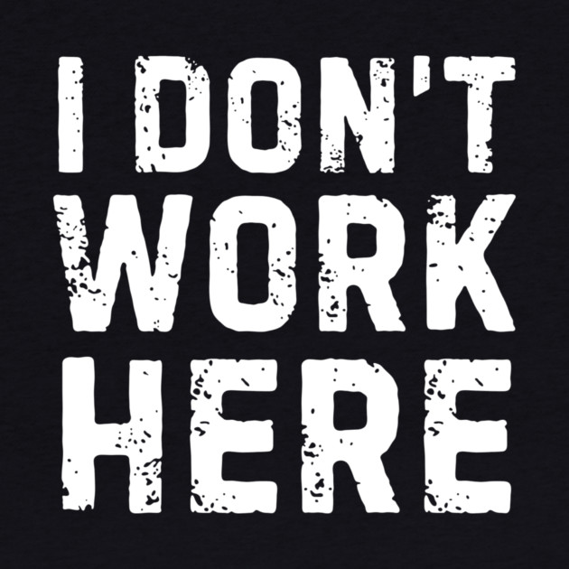 I Don't Work Here by The WYLD Tribe