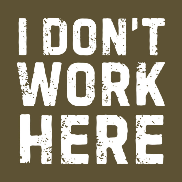 I Don't Work Here by The WYLD Tribe
