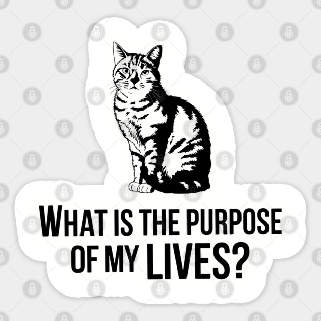 Purpose of My Lives Sarcastic Cat Humor Parody Sticker by Anticorporati