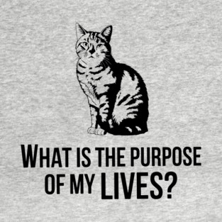 Purpose of My Lives Sarcastic Cat Humor Parody T-Shirt