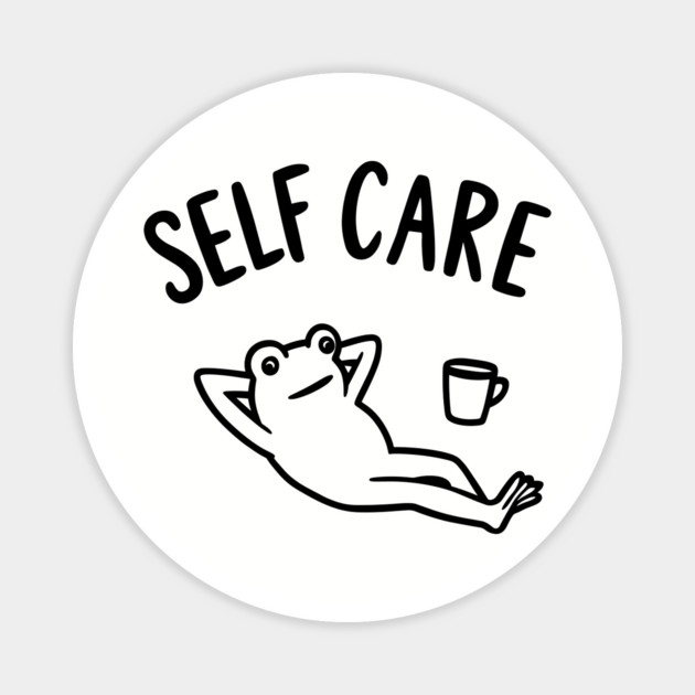 Self Care Chill Vibes Love Yourself Irony Magnet by Anticorporati