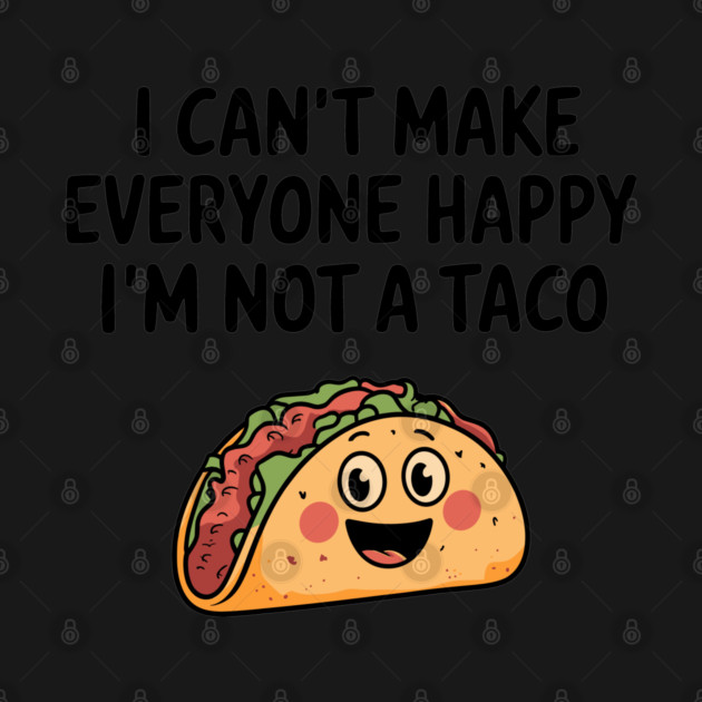 Not a Taco Mexican Food Lover Sarcasm by Anticorporati