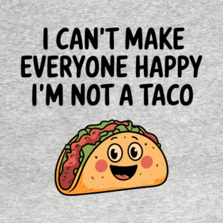 Not a Taco Mexican Food Lover Sarcasm T-Shirt