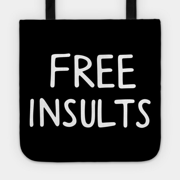 Free Insults Offensive Attitude Bold Joke Tote by Anticorporati