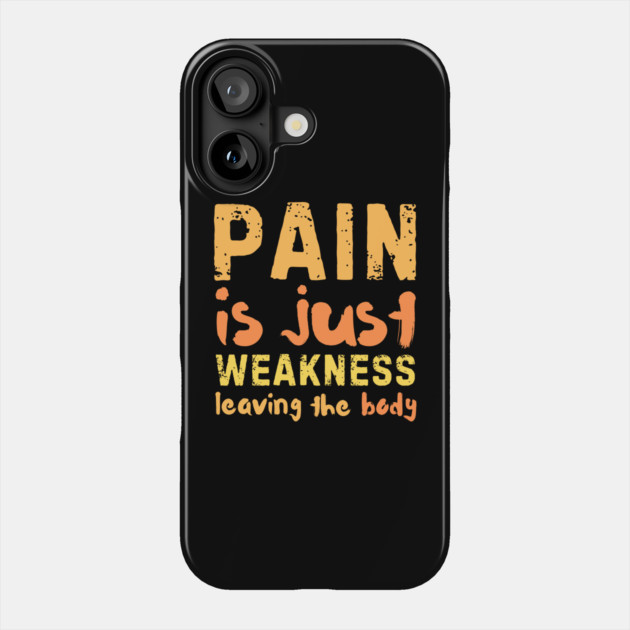 Pain is Just Weakness Leaving the Body Phone Case by The WYLD Tribe