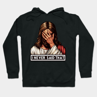 I Never Said That Jesus meme Hoodie