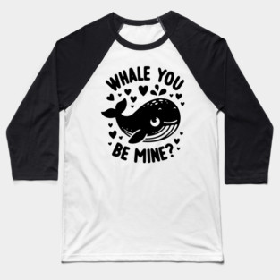 Whale You Be Mine? Baseball T-Shirt