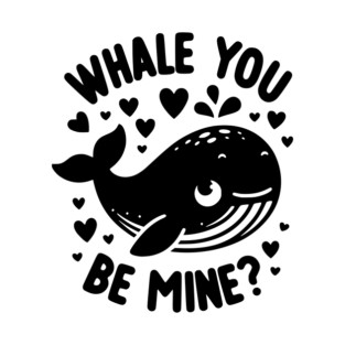 Whale You Be Mine? T-Shirt