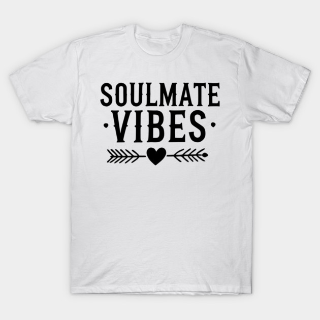 Soulmate Vibes T-Shirt by Frank Ring