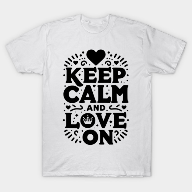 Keep Calm and Love On T-Shirt by Frank Ring
