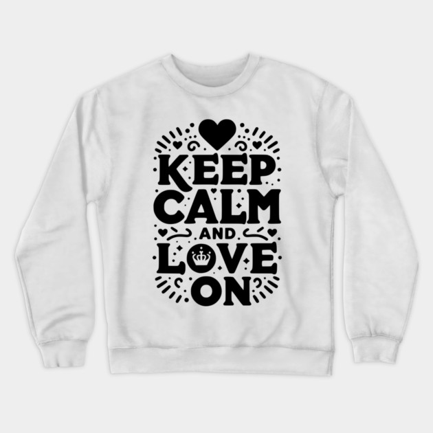 Keep Calm and Love On Crewneck Sweatshirt by Frank Ring