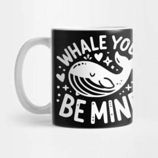 Whale You Be Mine? Mug