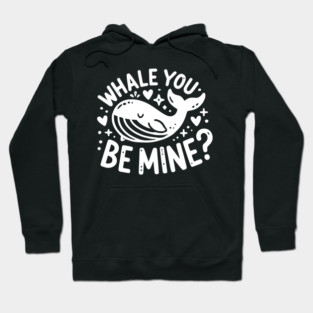 Whale You Be Mine? Hoodie