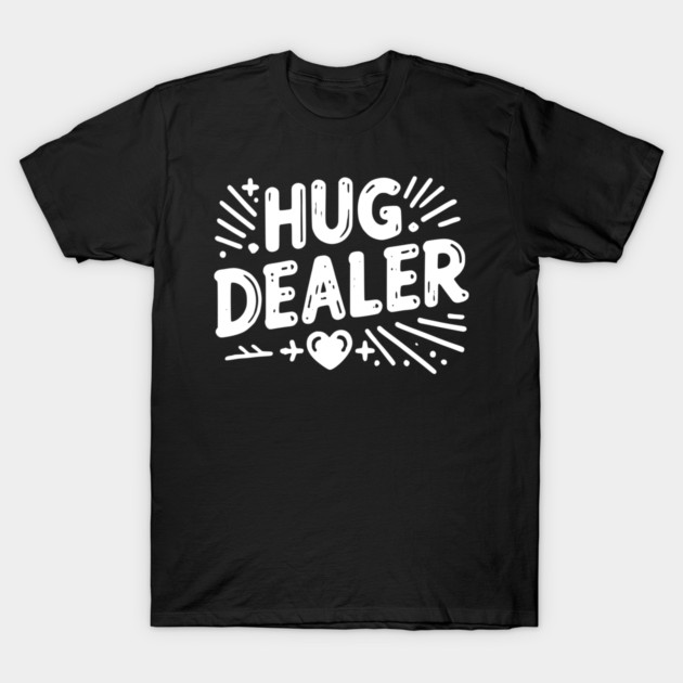 Hug Dealer T-Shirt by Frank Ring