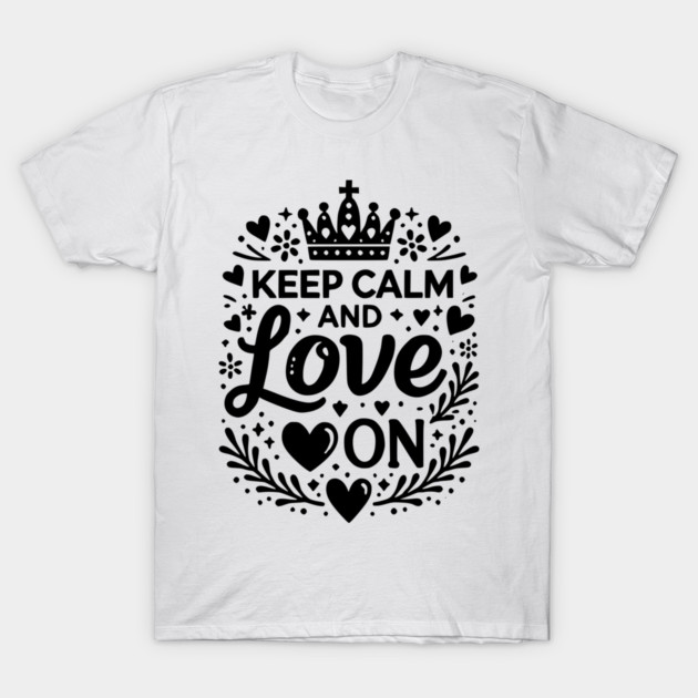 Keep Calm and Love On T-Shirt by Frank Ring