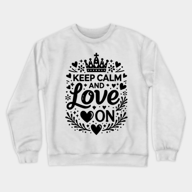Keep Calm and Love On Crewneck Sweatshirt by Frank Ring