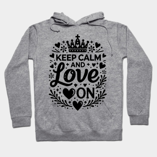 Keep Calm and Love On Hoodie by Frank Ring