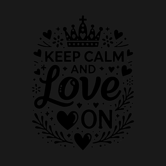 Keep Calm and Love On by Frank Ring